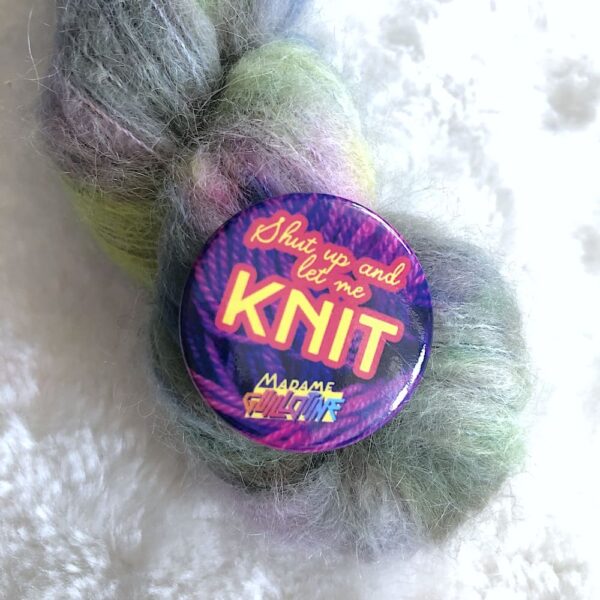 Badge "Shut up and let me knit"